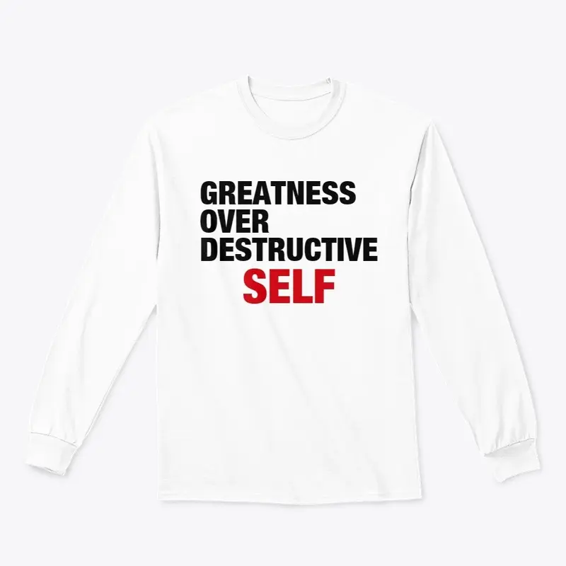 GREATNESS OVER DESTRUCTIVE SELF