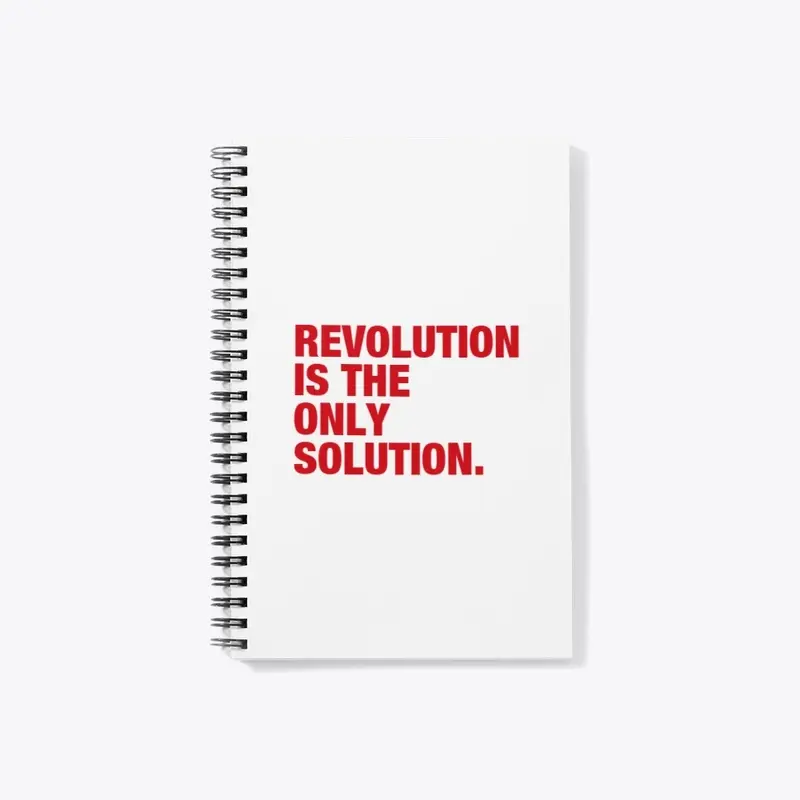 REVOLUTION IS THE ONLY SOLUTION