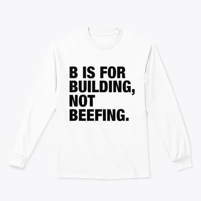 B IS FOR BUILDING, NOT BEEFING