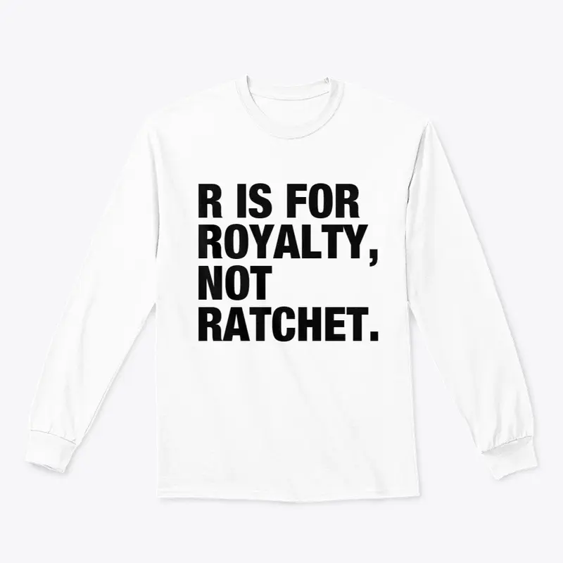 R IS FOR ROYALTY, NOT RATCHET