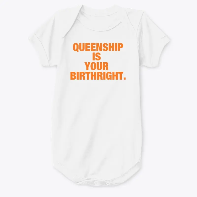 QUEENSHIP IS YOUR BIRTHRIGHT