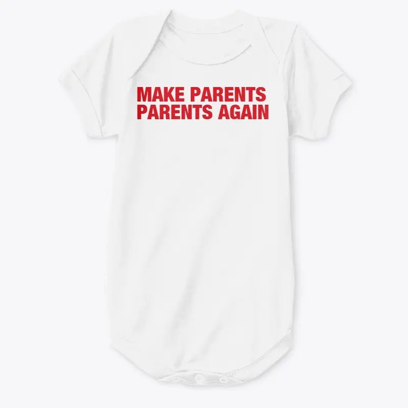 MAKE PARENTS PARENTS AGAIN