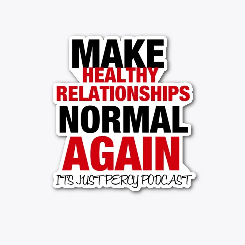 MAKE HEALTHY RELATIONSHIPS NORMAL AGAIN