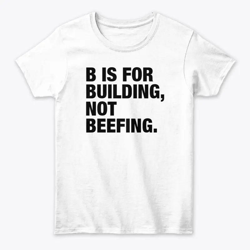 B IS FOR BUILDING, NOT BEEFING