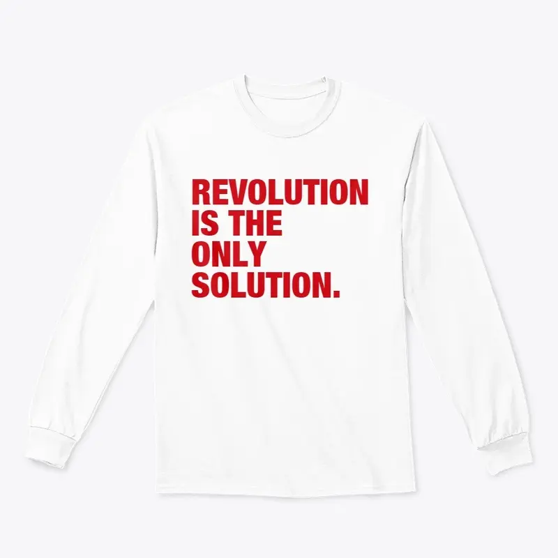 REVOLUTION IS THE ONLY SOLUTION