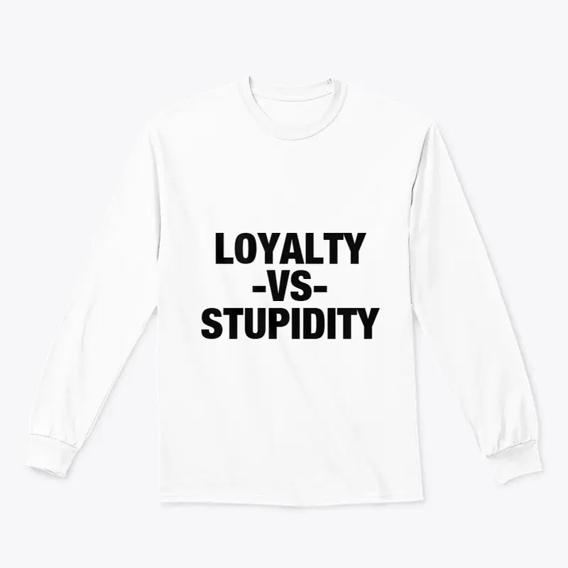 loyalty vs stupidity