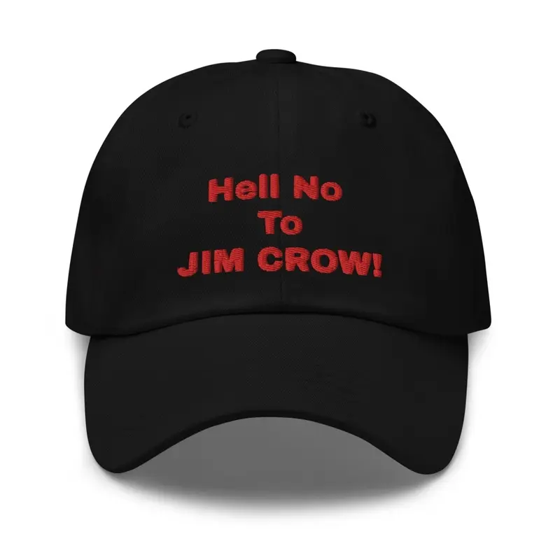 Hell No To Jim Crow!!